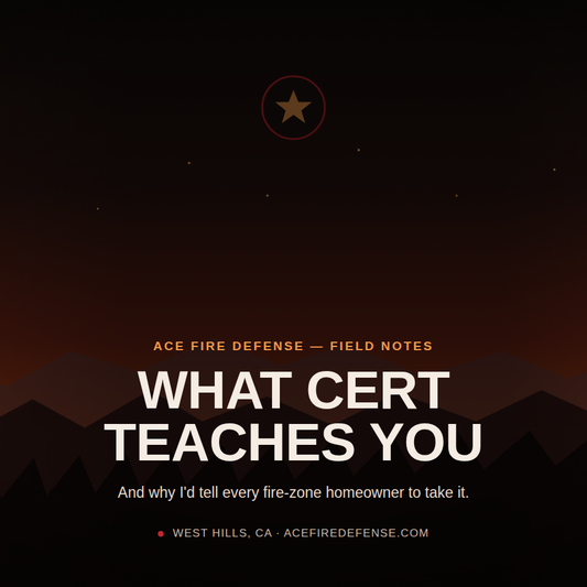 What CERT Training Actually Teaches You (And Why I'd Tell Every Fire-Zone Homeowner to Take It)